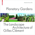 Planetary Gardens: The Landscape Architecture of Gilles Clément