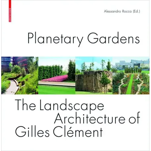 Planetary Gardens: The Landscape Architecture of Gilles Clément