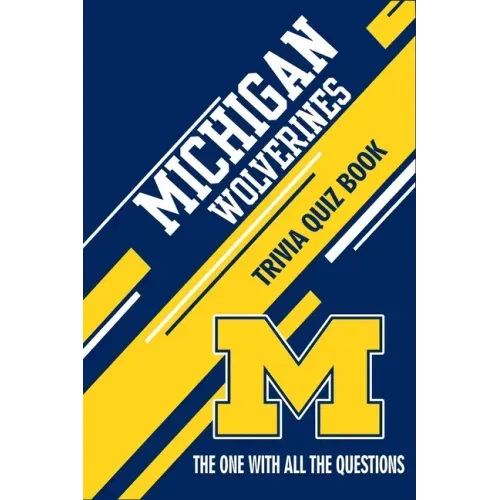 Michigan Wolverines Trivia Quiz Book: The One With All The Questions