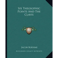Six Theosophic Points and the Clavis