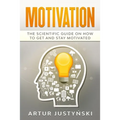 Motivation: The Scientific Guide on How to Get and Stay Motivated