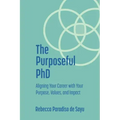 The Purposeful PhD: Aligning Your Career with Your Purpose, Values, and Impact