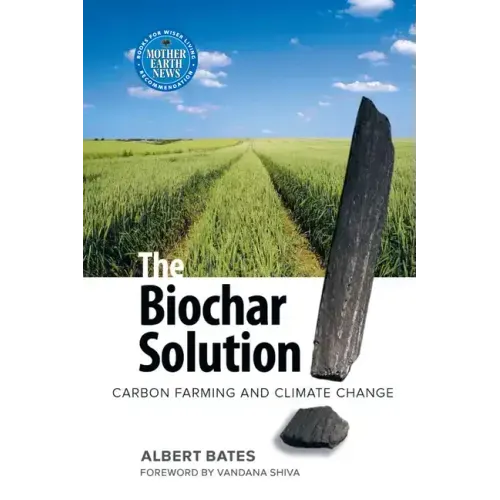 The Biochar Solution: Carbon Farming and Climate Change