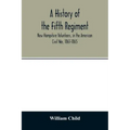 A history of the Fifth Regiment, New Hampshire Volunteers, in the American Civil War, 1861-1865