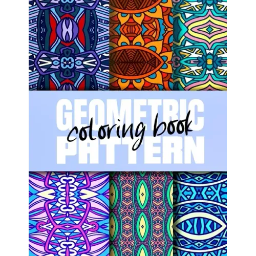 Geometric Pattern Coloring Book: Creative Geometric Coloring Book for Adults 50 Patterns, Coloring Pages Sets for Adults Relaxation