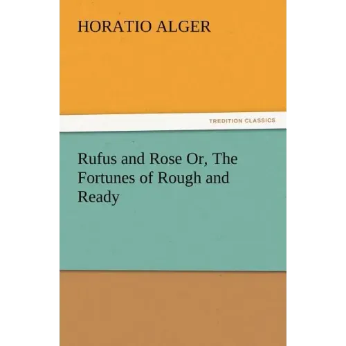 Rufus and Rose Or, The Fortunes of Rough and Ready