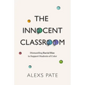 The Innocent Classroom: Dismantling Racial Bias to Support Students of Color
