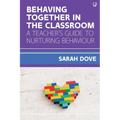 Behaving Together in the Classroom: A Teacher's Guide to Nurturing Behaviour