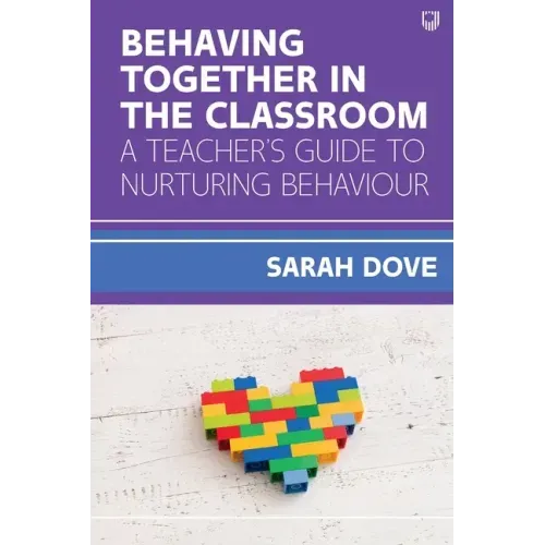 Behaving Together in the Classroom: A Teacher's Guide to Nurturing Behaviour
