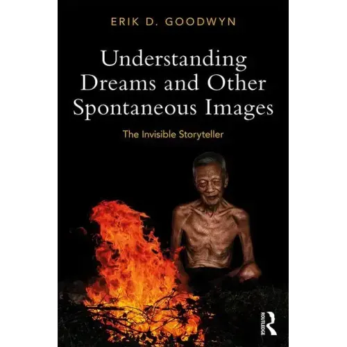 Understanding Dreams and Other Spontaneous Images: The Invisible Storyteller