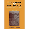 The Cross and the Sickle: Sergei Bulgakov and the Fate of Russian Religious Philosophy,1890-1920