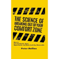 The Science of Breaking Out of Your Comfort Zone: How to Live Fearlessly, Seize Opportunity, and Make Each Day Memorable