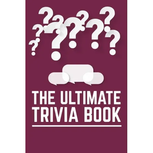 The Ultimate Trivia Book: Fun Challenging Trivia Questions And Solutions Game Book For Adults