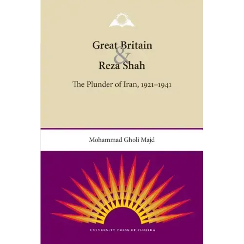 Great Britain and Reza Shah: The Plunder of Iran, 1921-1941