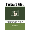 Backyard Kilns: A guide on how to build a Philosopher's Kiln