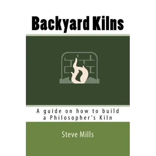 Backyard Kilns: A guide on how to build a Philosopher's Kiln