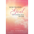 How to Find God in Under Five Hours