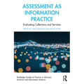 Assessment as Information Practice: Evaluating Collections and Services