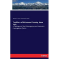 The Flora of Richmond County, New York: A Catalogue of the Phlænogamus and Vasculare Cryptogamus Plants...