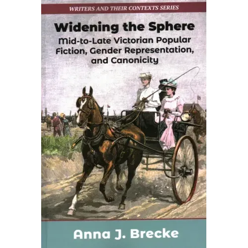Widening the Sphere: Mid-To-Late Victorian Popular Fiction, Gender Representation, and Canonicity