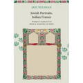 Jewish Portraits, Indian Frames: Women's Narratives from a Diaspora of Hope