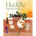 Huddle: Wisdom, Skills and Recipes for Building a Tomorrow of Togetherness