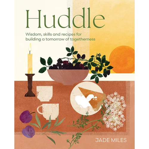 Huddle: Wisdom, Skills and Recipes for Building a Tomorrow of Togetherness