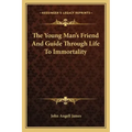 The Young Man's Friend and Guide Through Life to Immortality