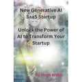 New Generative AI SaaS Startup: Unlock the Power of AI to Transform Your Startup