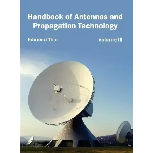 Handbook of Antennas and Propagation Technology: Volume III