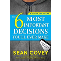 The 6 Most Important Decisions You'll Ever Make: A Guide for Teens: Updated for the Digital Age