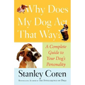 Why Does My Dog Act That Way?: Complete Guide to Your Dog's Personality