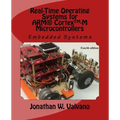 Embedded Systems: Real-Time Operating Systems for Arm Cortex M Microcontrollers
