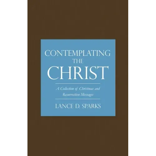 Contemplating the Christ: A Collection of Christmas and Resurrection Messages