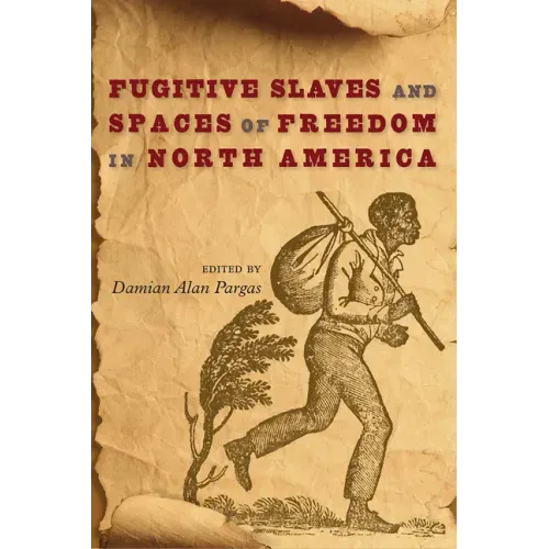 Fugitive Slaves and Spaces of Freedom in North America