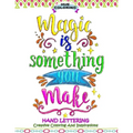 Magic Is Something You Make: Hand Lettering, Creative Coloring and Inspirations