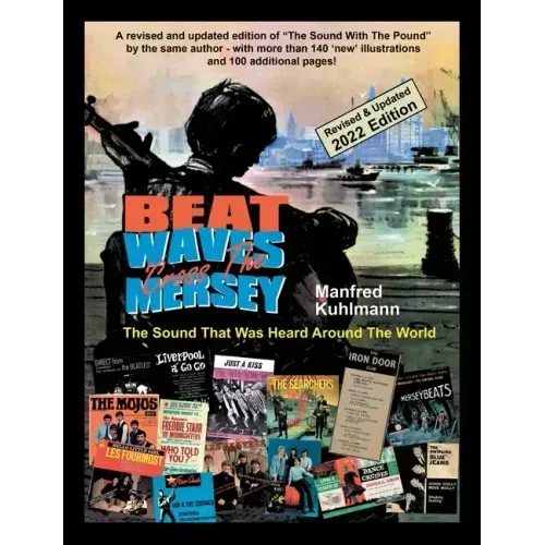 Beat Waves 'Cross the Mersey the Sound That Was Heard Around the World - Revised & Updated 2022 Edition