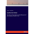 Cynthia Ann Parker: The Story of her Capture at the Massacre of the Inmates of Parker's Fort