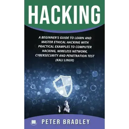 Hacking: A Beginner's Guide to Learn and Master Ethical Hacking with Practical Examples to Computer, Hacking, Wireless Network,
