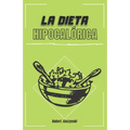 La dieta hipocalórica: Como adelgazar rapido y bajar de peso con comidas naturales y recetas saludables, sin importar tu edad o peso, aliment