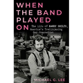 When the Band Played on: The Life of Randy Shilts, America's Trailblazing Gay Journalist