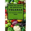 Libro de Cocina de Recetas Veganas 2022: Recetas Fáciles Y Sabrosas Para Aumentar La Energía