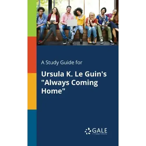A Study Guide for Ursula K. Le Guin's "Always Coming Home"