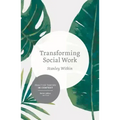 Transforming Social Work: Social Constructionist Reflections on Contemporary and Enduring Issues