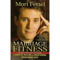 Marriage Fitness: 4 Steps to Building & Maintaining Phenomenal Love