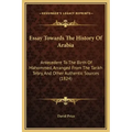 Essay Towards The History Of Arabia: Antecedent To The Birth Of Mahommed, Arranged From The Tarikh Tebry, And Other Authentic Sources (1824)