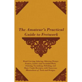 The Amateur's Practical Guide to Fretwork, Wood Carving, Inlaying, Mitreing Picture Frames, Lattice and Verandah Work, Staining, Varnishing, Polishing