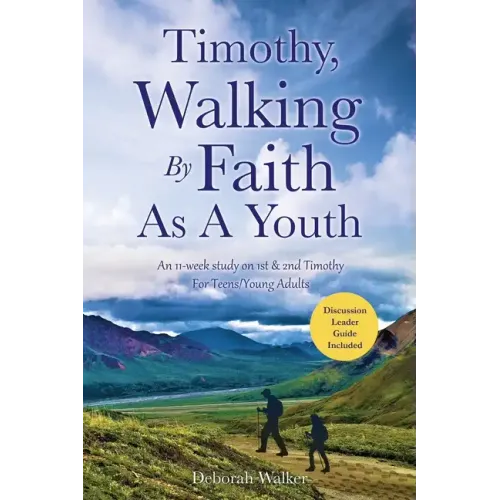 Timothy, Walking By Faith As A Youth: An 11-week study on 1st & 2nd Timothy