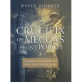 The Crucifix on Mecca's Front Porch: A Christian's Companion for the Study of Islam