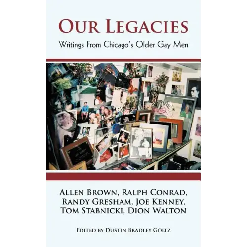 Our Legacies: Writings from Chicago's Older Gay Men